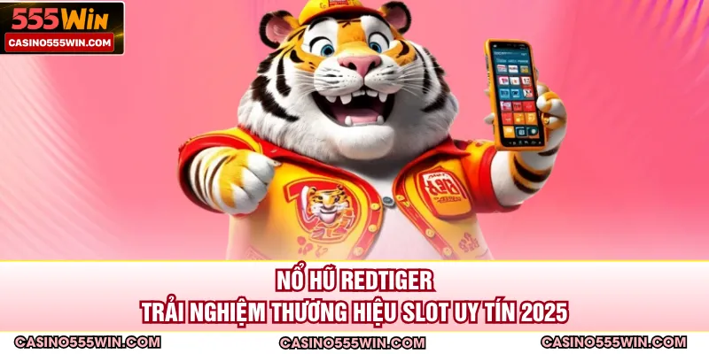 Nổ Hũ RedTiger - Trải Nghiệm Thương Hiệu Slot Uy Tín 2025